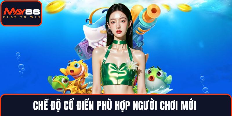 Chế độ cổ điển phù hợp người chơi mới 