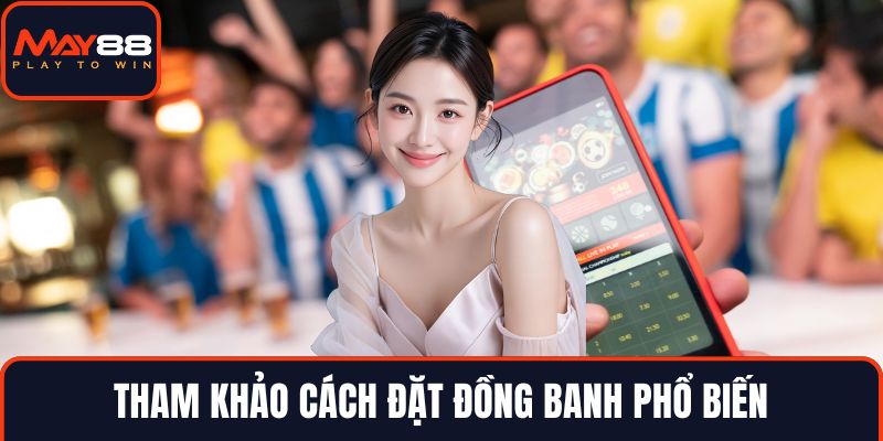 Tham khảo cách đặt đồng banh phổ biến